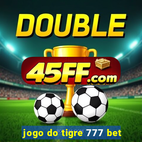 jogo do tigre 777 bet